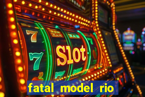 fatal model rio claro sp